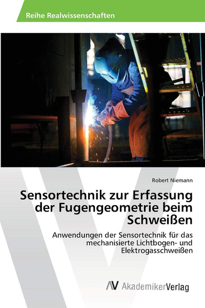 Sensortechnik zur Erfassung der Fugengeometrie beim Schweien: Anwendungen der Sensortechnik fr das mechanisierte Lichtbogen- und Elektrogasschweien (German Edition)