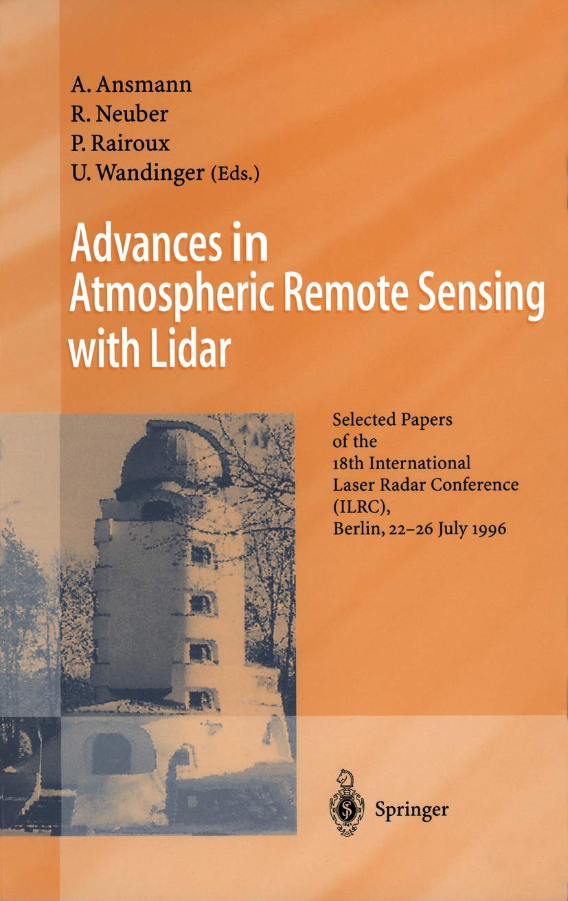 Advances in Atmospheric Remote Sensing with Lidar: Selected Papers of the 18th International Laser Radar Conference (ILRC), Berlin, 22-26 July 1996