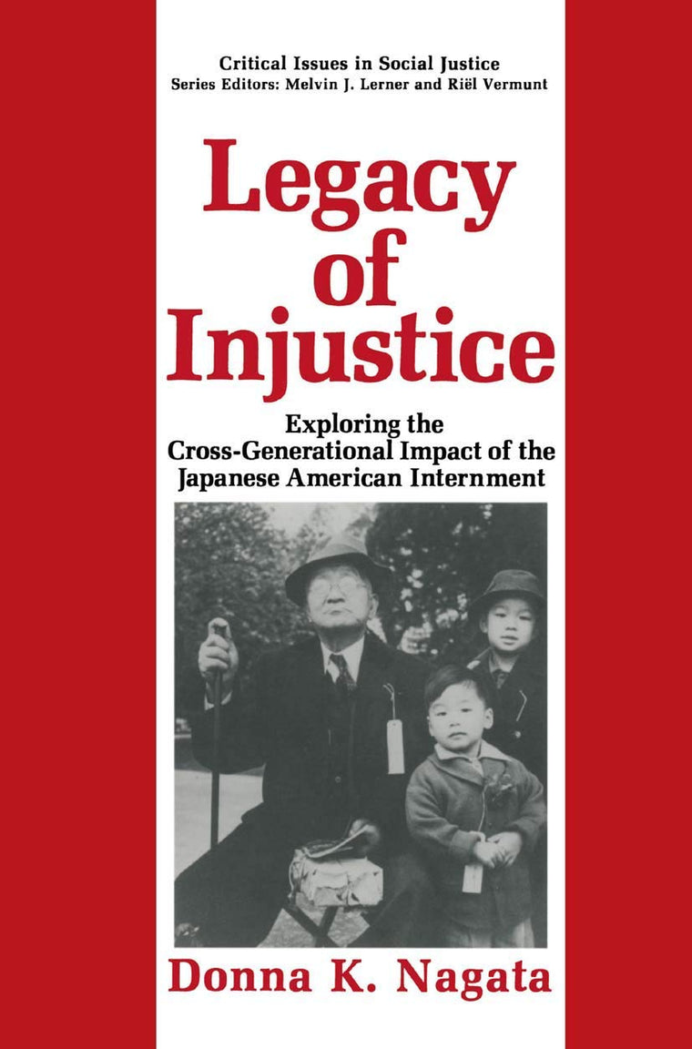 Legacy of Injustice: Exploring the Cross-Generational Impact of the Japanese American Internment (Critical Issues in Social Justice)