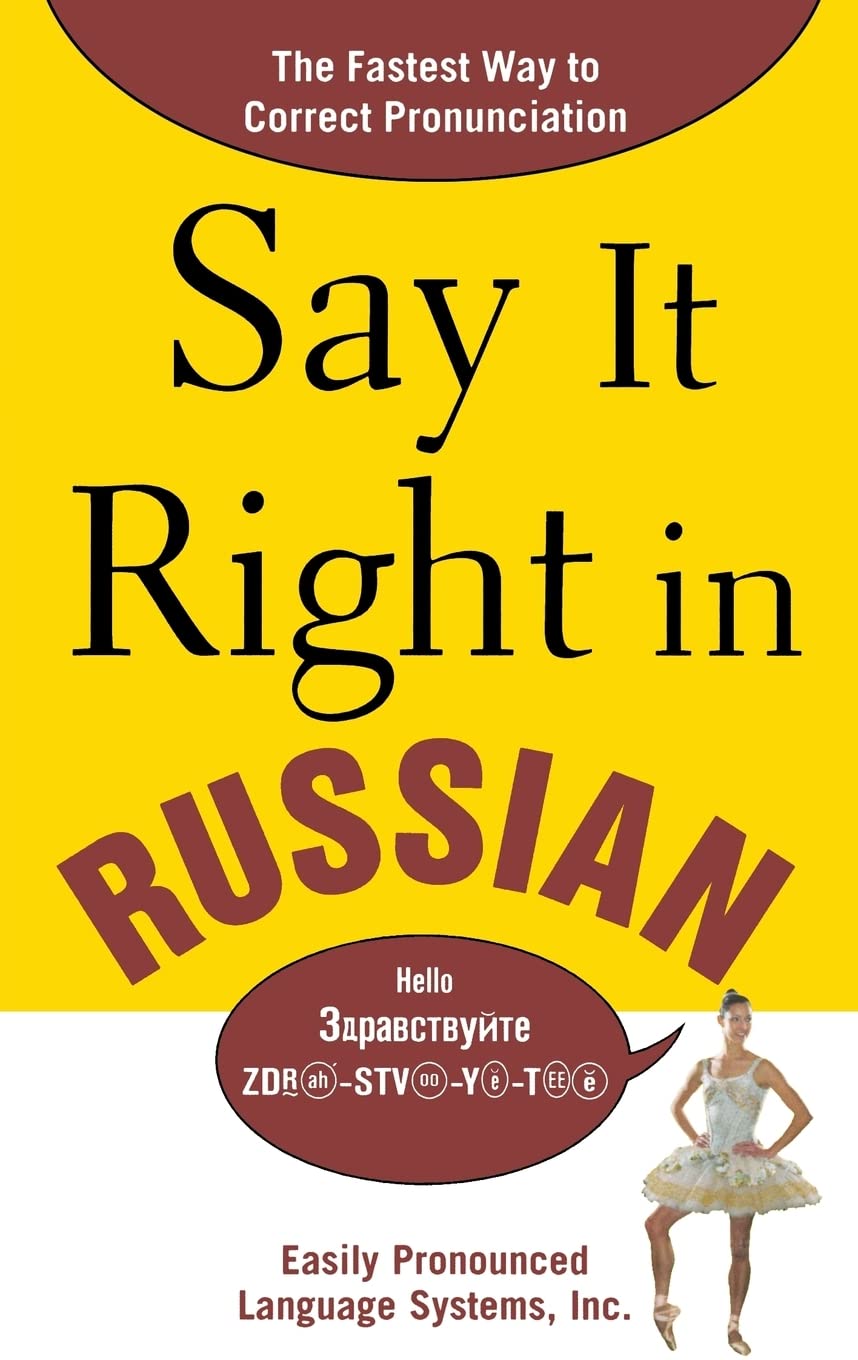 Say It Right in Russian: The Fastest Way to Correct Pronunciation Russian