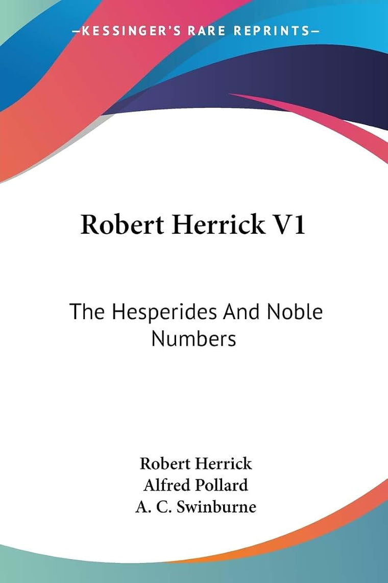 Robert Herrick V1: The Hesperides And Noble Numbers