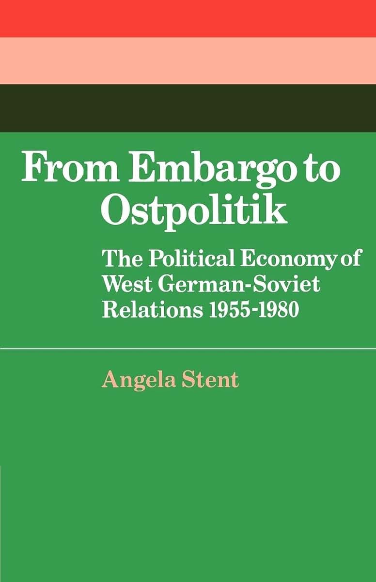 From Embargo to Ostpolitik: The Political Economy of West German-Soviet Relations, 1955-1980 (Cambridge Russian, Soviet and Post-Soviet Studies, Series Number 34)