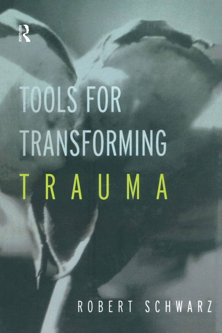 Tools for Transforming Trauma by Robert Schwarz