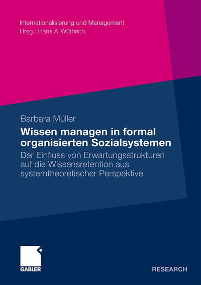 Wissen managen in formal organisierten Sozialsystemen: Der Einfluss von Erwartungsstrukturen auf die Wissensretention aus systemtheoretischer ... und Management) (German Edition)