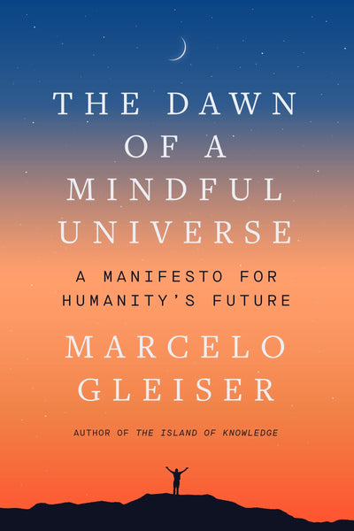 The Dawn of a Mindful Universe: A Manifesto for Humanity's Future