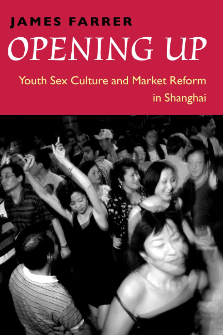 Opening Up: Youth Sex Culture and Market Reform in Shanghai