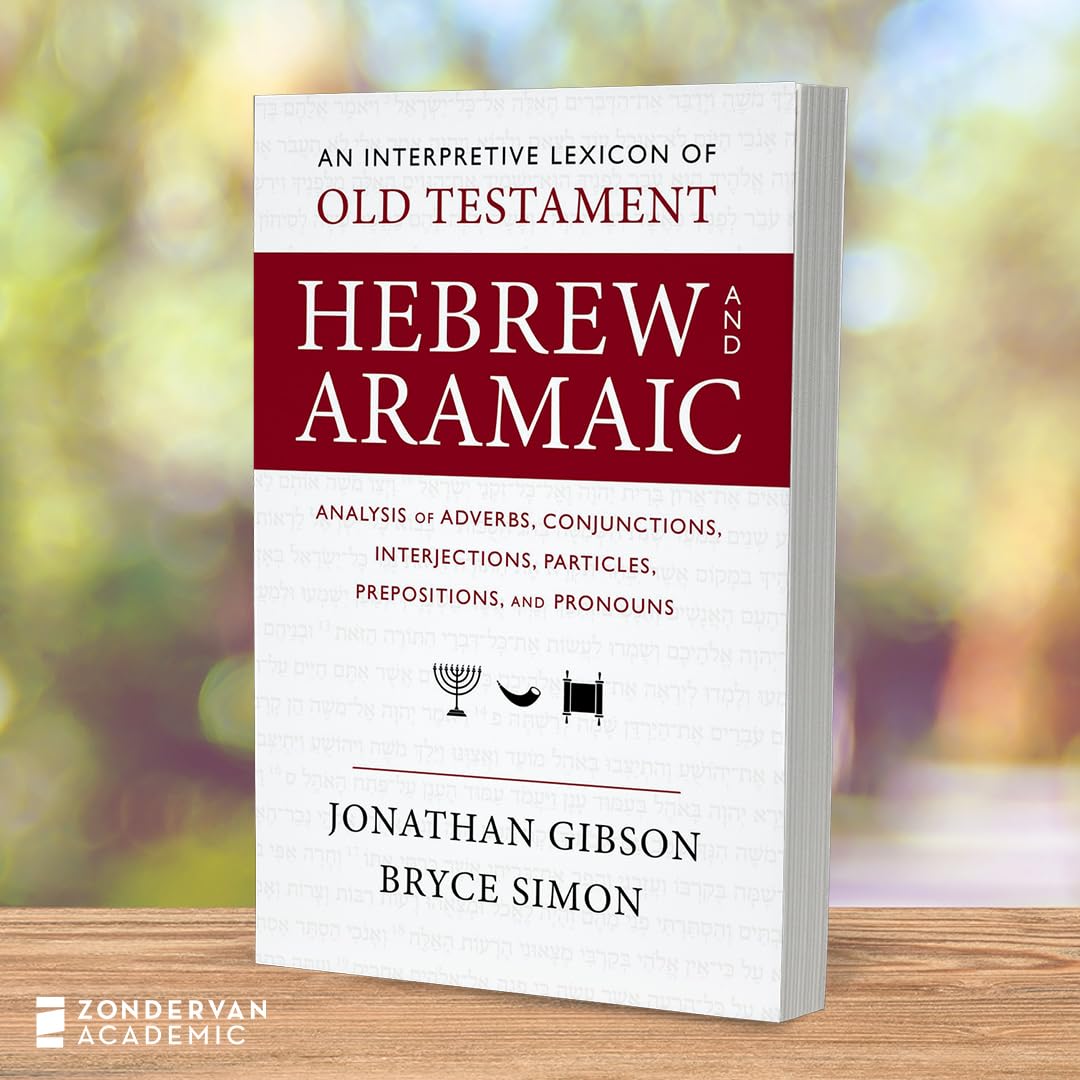 An Interpretive Lexicon of Old Testament Hebrew and Aramaic: Analysis of Adverbs, Conjunctions, Interjections, Particles, Prepositions, and Pronouns