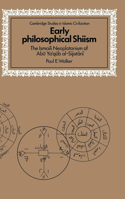 Early Philosophical Shiism: The Isma'ili Neoplatonism of Abu Ya'qub al-Sijistani (Cambridge Studies in Islamic Civilization)