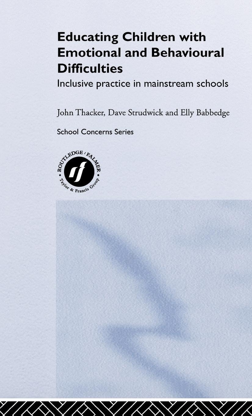 Educating Children with Emotional and Behavioural Difficulties: Inclusive Practice in Mainstream Schools (School Concerns)