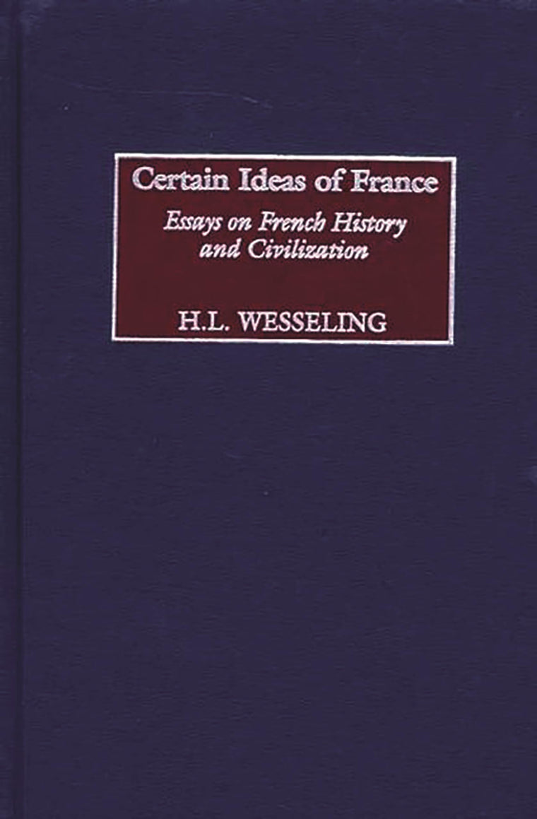 Certain Ideas of France: Essays on French History and Civilization (Contributions to the Study of World History)