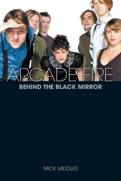Arcade Fire: Behind The Black Mirror