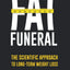 Fat Funeral: The Scientific Approach to Long-Term Weight Los