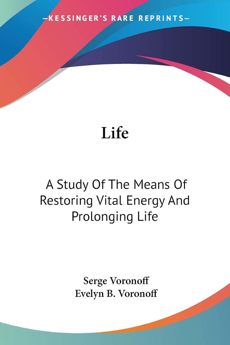 Life: A Study Of The Means Of Restoring Vital Energy And Prolonging Life