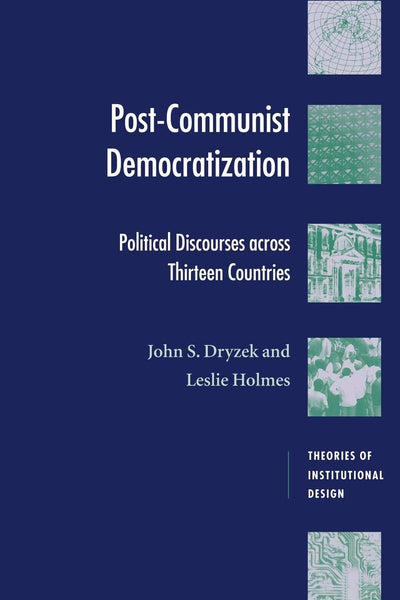 Post-Communist Democratization: Political Discourses across Thirteen Countries (Theories of Institutional Design)