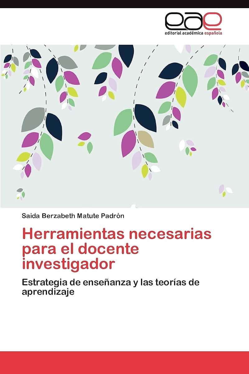 Herramientas necesarias para el docente investigador: Estrategia de enseanza y las teorías de aprendizaje (Spanish Edition)