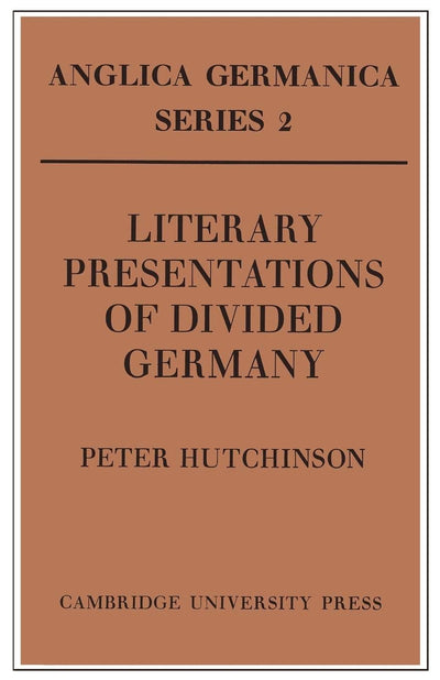 Literary Presentations of Divided Germany: The Development of a Central Theme in East German Fiction 1945-1970 (Anglica Germanica. Series 2)