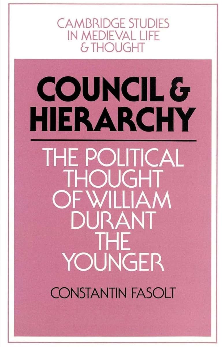 Council and Hierarchy: The Political Thought of William Durant the Younger (Cambridge Studies in Medieval Life and Thought: Fourth Series, Series Number 16)