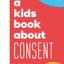A Kids Book About Consent