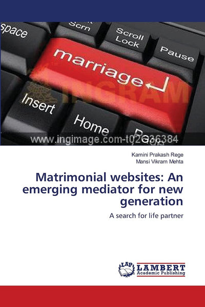 Matrimonial websites: An emerging mediator for new generation: A search for life partner