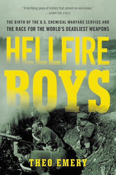 Hellfire Boys: The Birth of the U.S. Chemical Warfare Service and the Race for the World's Deadliest Weapons