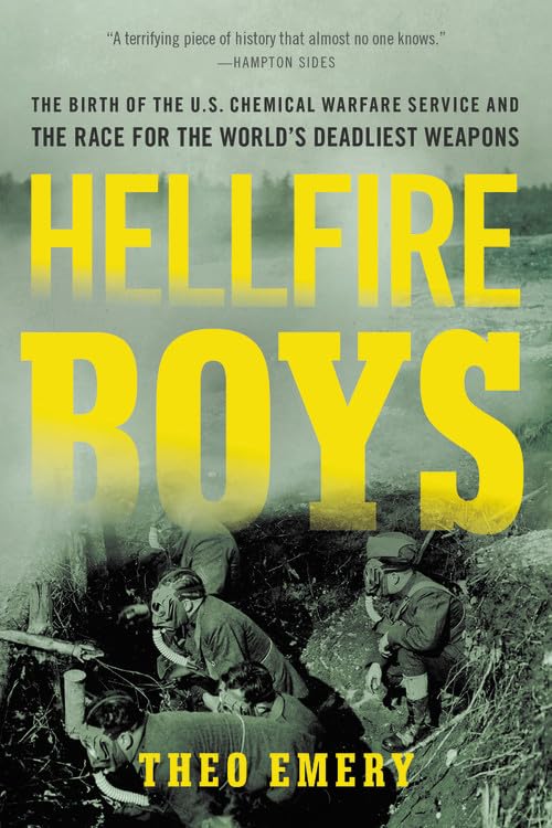 Hellfire Boys: The Birth of the U.S. Chemical Warfare Service and the Race for the World's Deadliest Weapons
