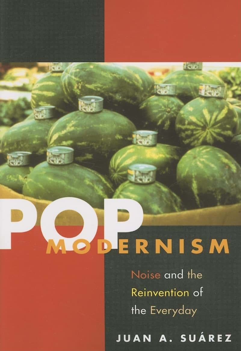 Pop Modernism: Noise and the Reinvention of the Everyday