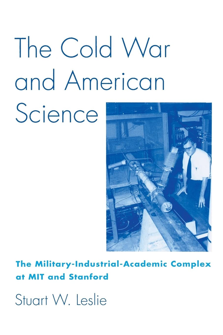 The Cold War and American Science: The Military-Industrial-Academic Complex at MIT and Stanford