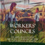 Workers Councils: The Libertarian Socialist Philosophy of Workers Self-Rule in Governing Local Regions