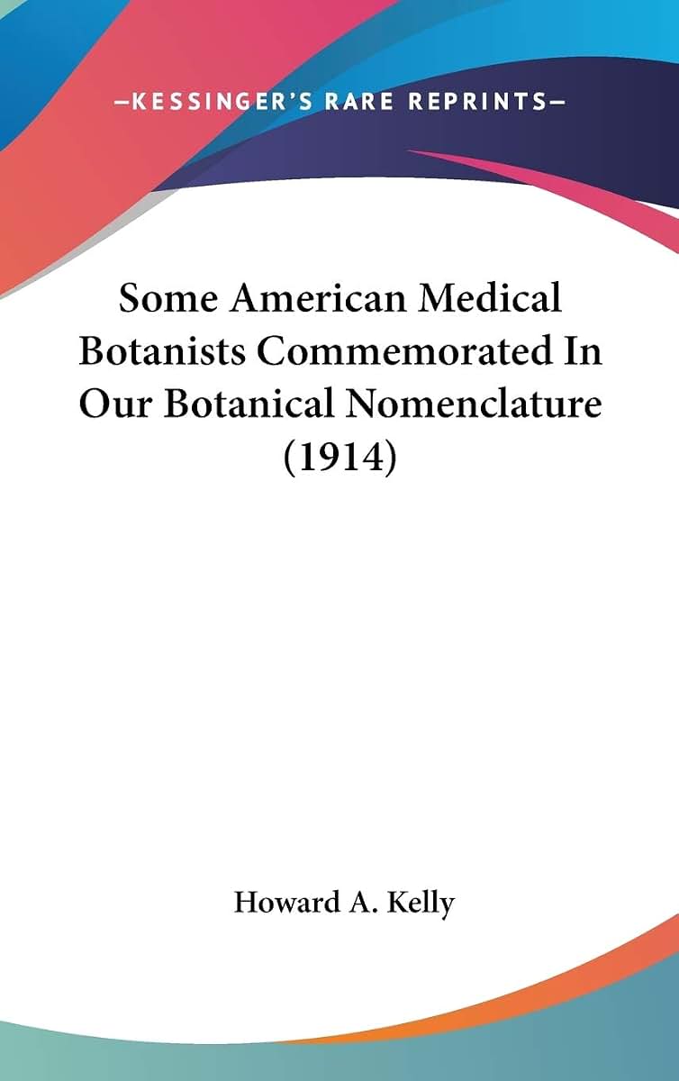 Some American Medical Botanists Commemorated In Our Botanical Nomenclature (1914)