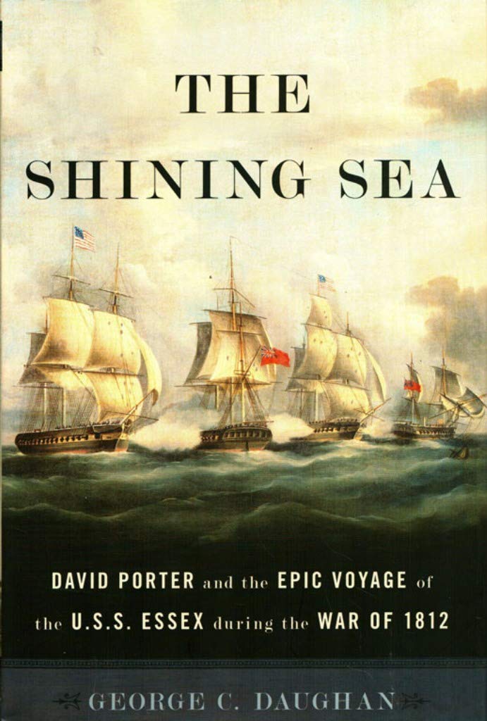 The Shining Sea: David Porter and the Epic Voyage of the U.S.S. Essex during the War of 1812