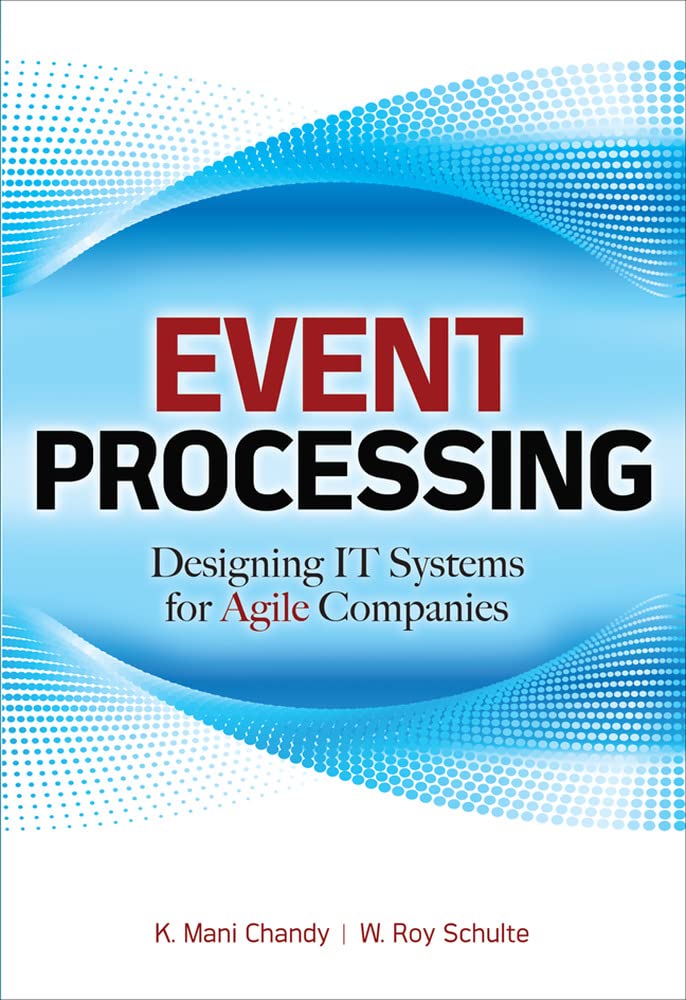 Event Processing: Designing IT Systems for Agile Companies: Designing IT Systems for Agile Companies