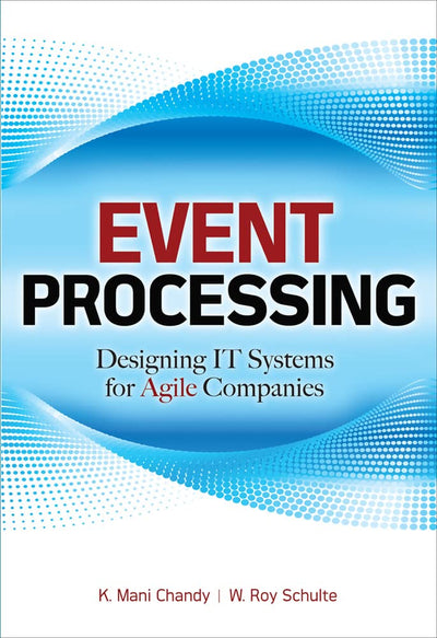 Event Processing: Designing IT Systems for Agile Companies: Designing IT Systems for Agile Companies
