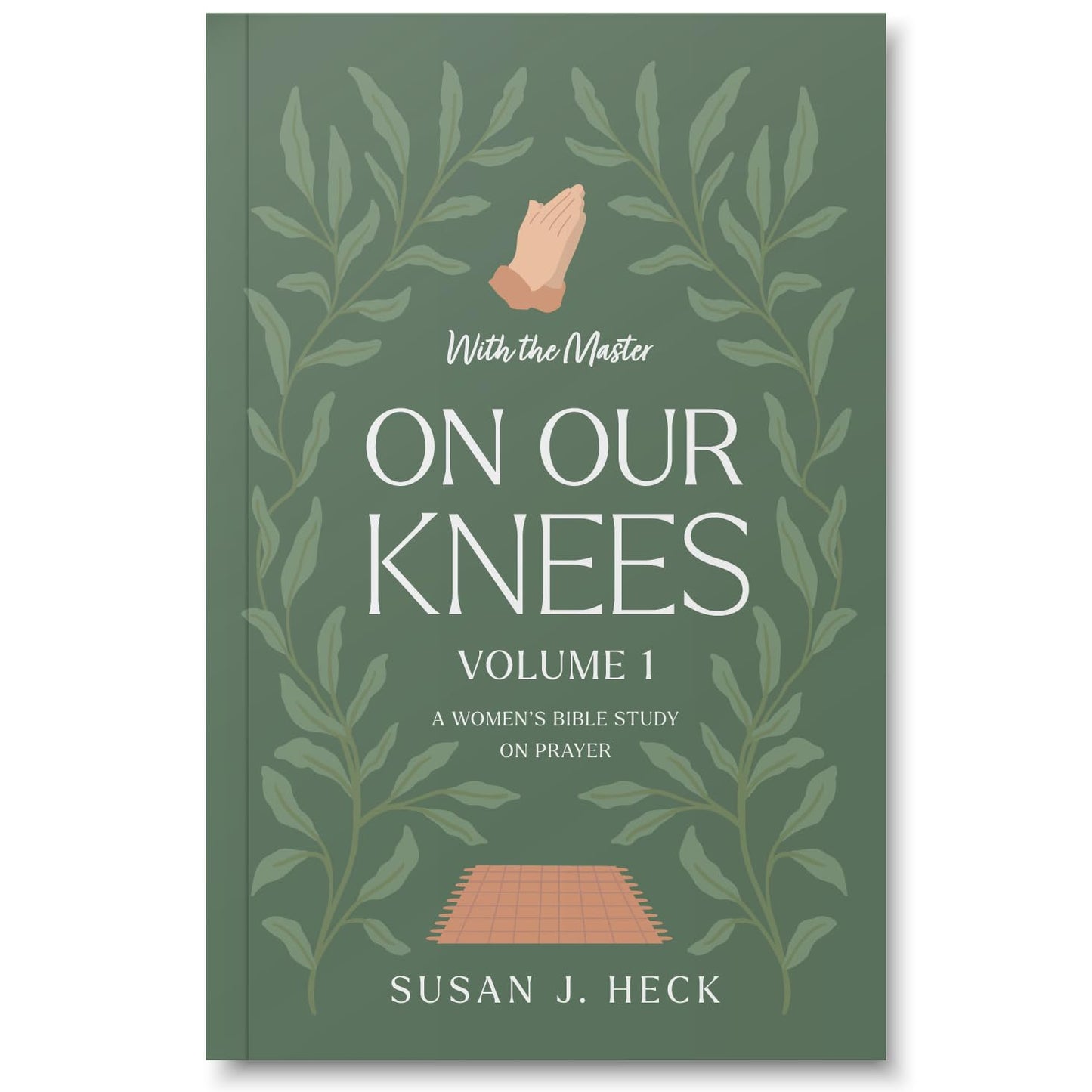 With The Master On Our Knees - A Ladies' Bible Study on Prayer