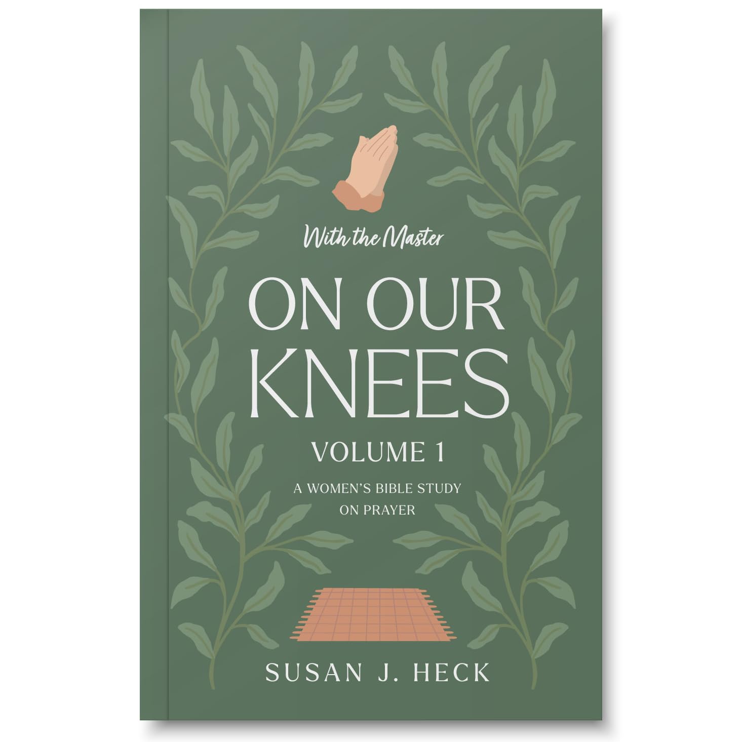 With The Master On Our Knees - A Ladies' Bible Study on Prayer