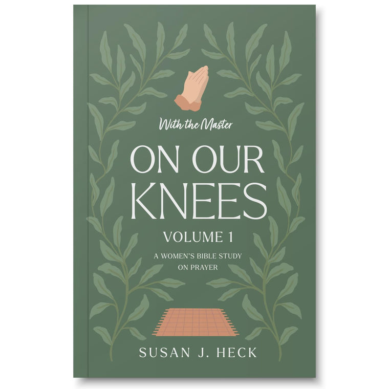 With The Master On Our Knees - A Ladies' Bible Study on Prayer