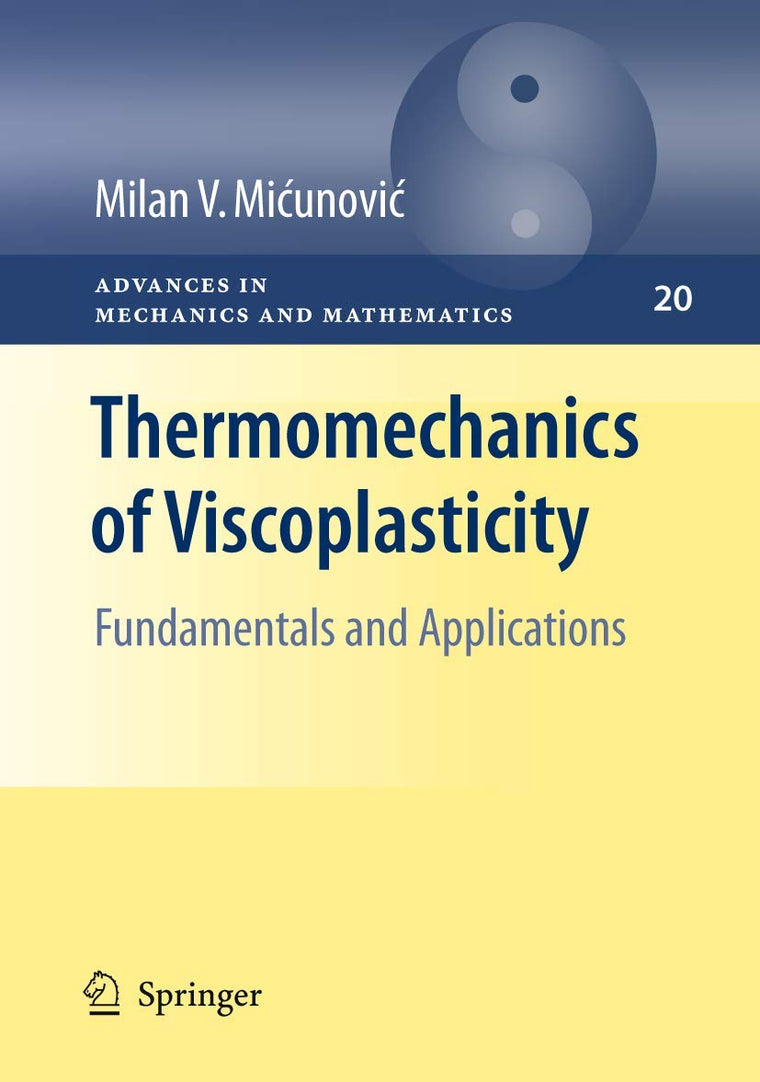 Thermomechanics of Viscoplasticity: Fundamentals and Applications (Advances in Mechanics and Mathematics, 20)