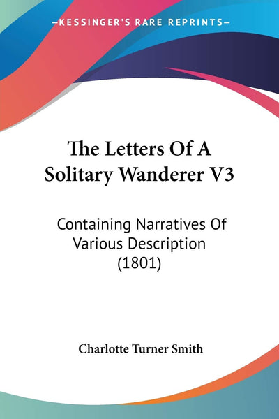 The Letters Of A Solitary Wanderer V3: Containing Narratives Of Various Description (1801)