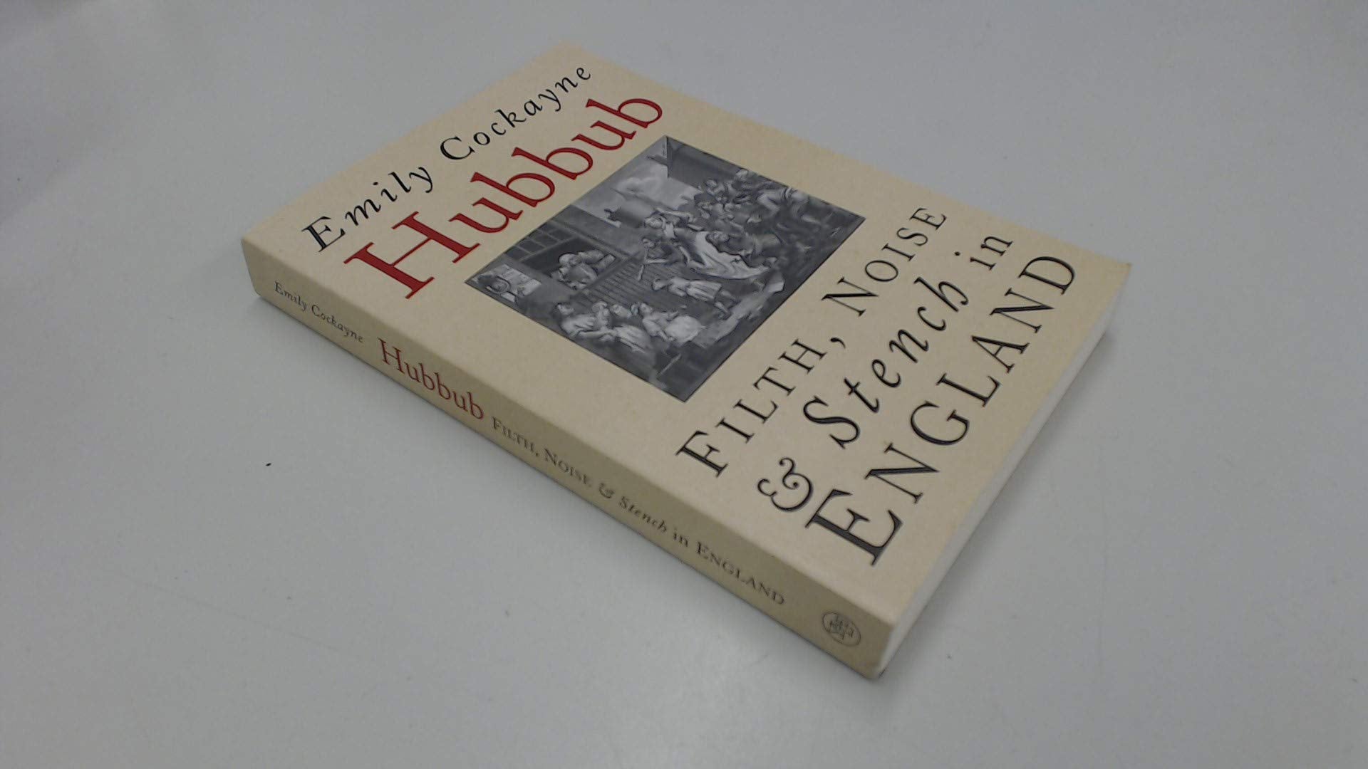 Hubbub: Filth, Noise, and Stench in England, 1600-1770