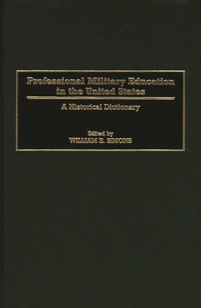 Professional Military Education in the United States: A Historical Dictionary