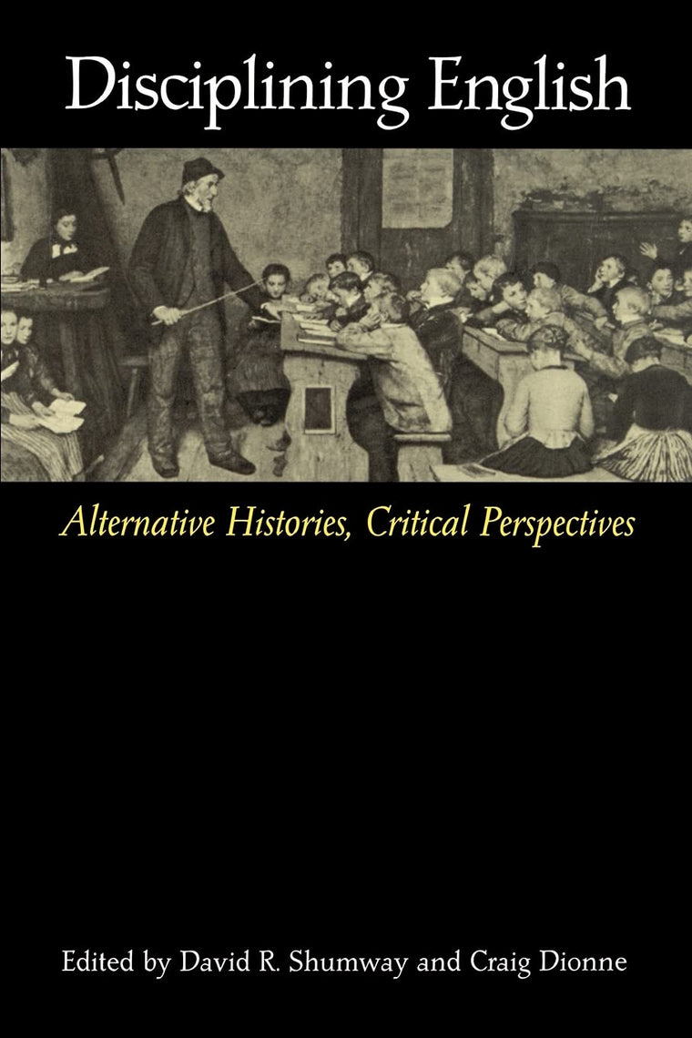 Disciplining English: Alternative Histories, Critical Perspectives