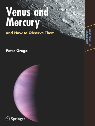 Venus and Mercury, and How to Observe Them (Astronomers' Observing Guides)