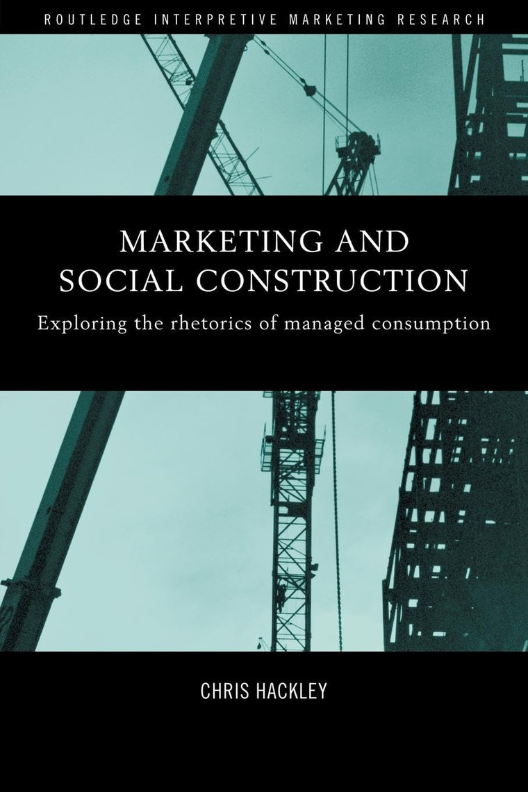 Marketing and Social Construction (Routledge Interpretive Marketing Research)