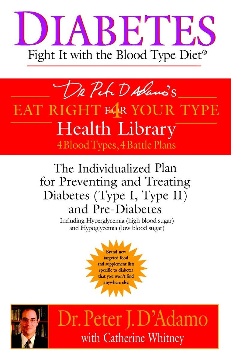 Diabetes: Fight It with the Blood Type Diet: The Individualized Plan for Preventing and Treating Diabetes (Type I, Type II) and Pre-Diabetes (Eat Right 4 Your Type)