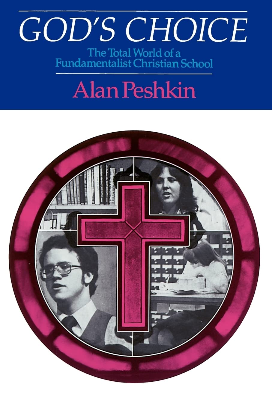 God's Choice: The Total World of a Fundamentalist Christian School