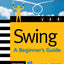 Swing: A Beginner's Guide