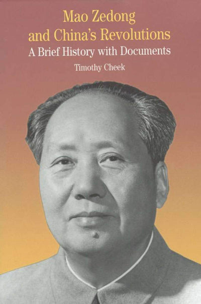 Mao Zedong and China's Revolutions: A Brief History with Documents (The Bedford Series in History and Culture)
