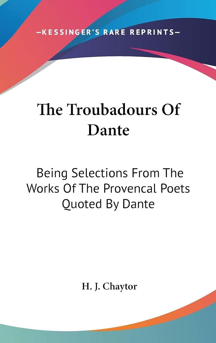 The Troubadours Of Dante: Being Selections From The Works Of The Provencal Poets Quoted By Dante