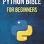 The Python Bible Volume 1: Python Programming For Beginners (Basics, Introduction)
