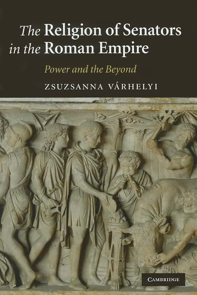 The Religion of Senators in the Roman Empire: Power and the Beyond