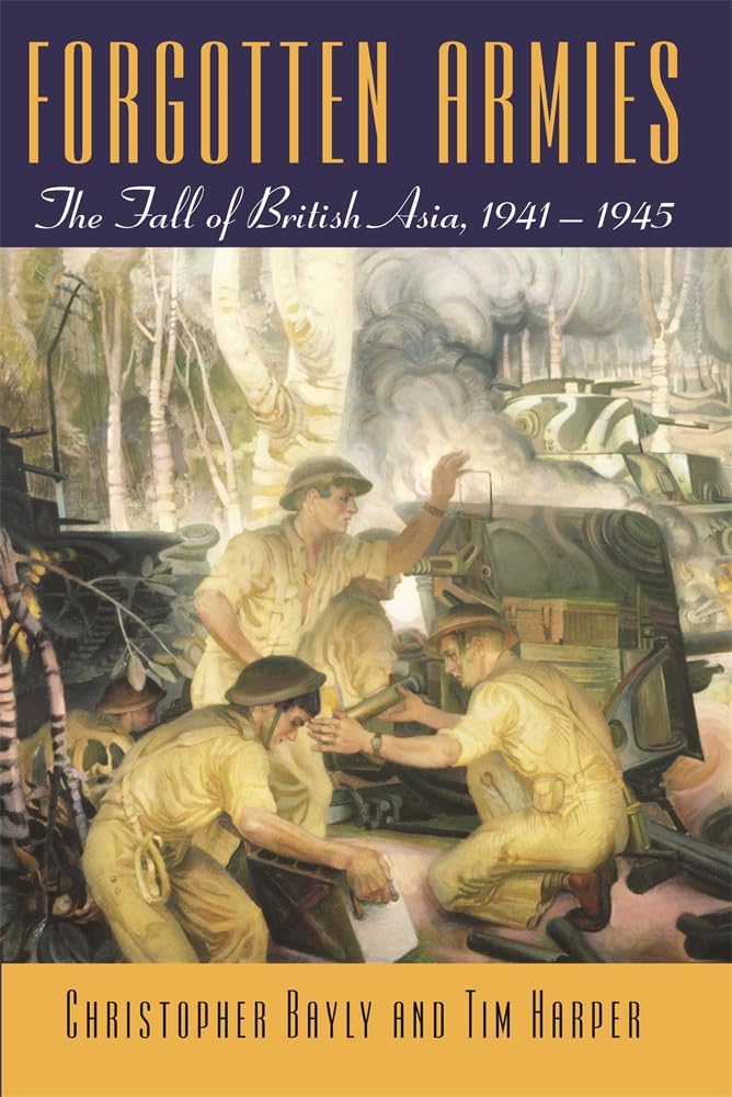 Forgotten Armies: The Fall of British Asia, 1941-1945 by Bay